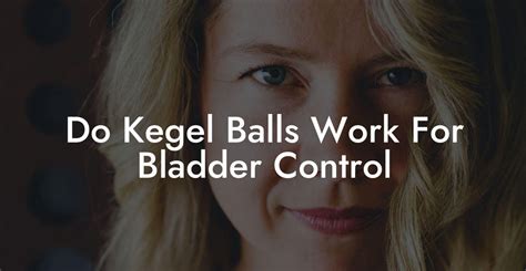 do kegel balls work for bladder control|Step